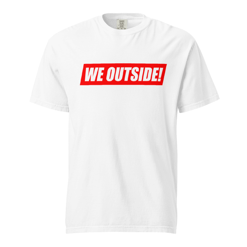 White t-shirt with 'WE OUTSIDE!' text in red on a white background